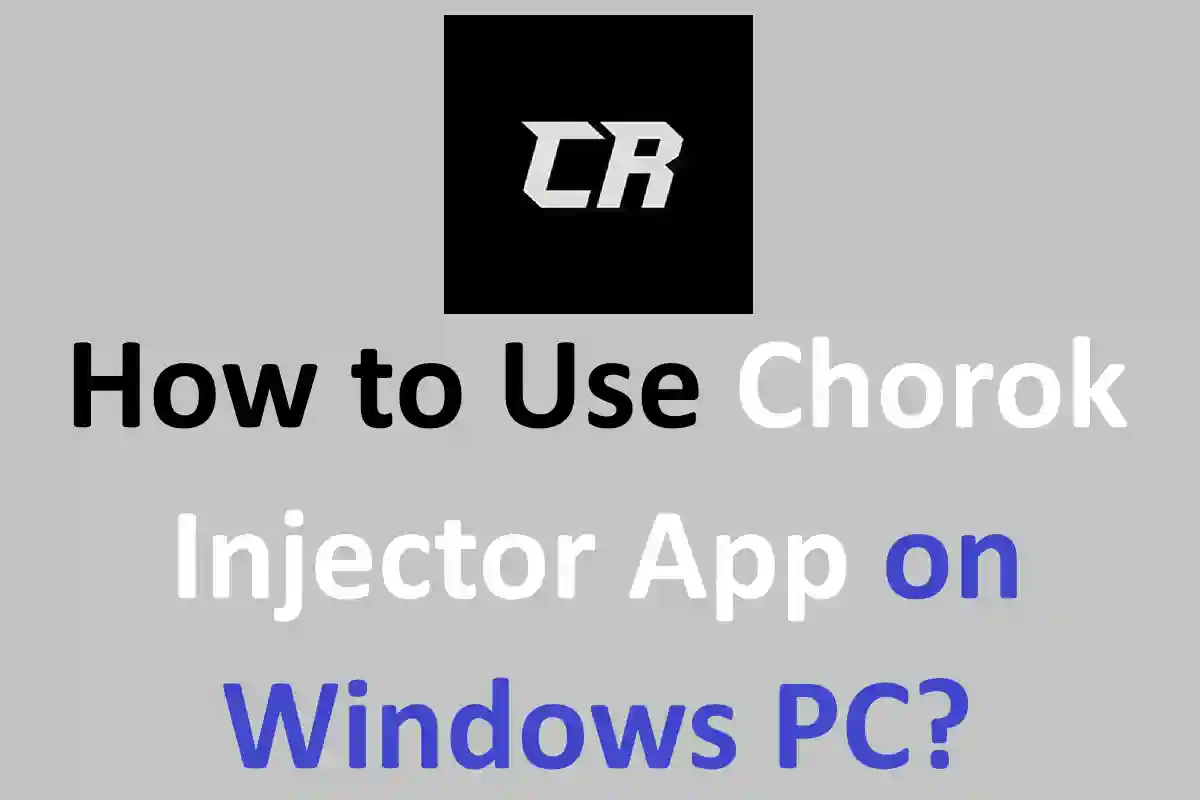 How to Use Chorok Injector App on Windows PC?